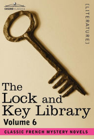 Title: The Lock and Key Library: Classic French Mystery Novels Volume 6, Author: Julian Hawthorne