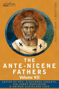Title: The Ante-Nicene Fathers: The Writings of the Fathers Down to A.D. 325, Volume VII Fathers of the Third and Fourth Century - Lactantius, Venanti / Edition 1, Author: Reverend Alexander Roberts