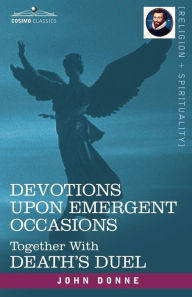 Title: Devotions Upon Emergent Occasions and Death's Duel, Author: John Donne
