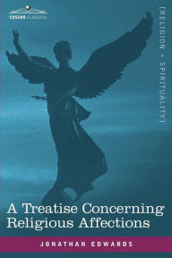 Title: A Treatise Concerning Religious Affections, Author: Jonathan Edwards