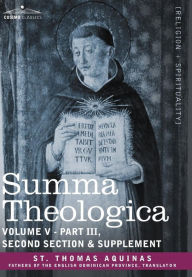 Title: Summa Theologica, Volume 5 (Part III, Second Section & Supplement), Author: St Thomas Aquinas