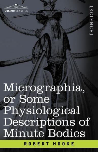 Micrographia or Some Physiological Descriptions of Minute Bodies