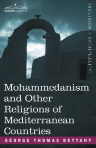 Title: Mohammedanism and Other Religions of Mediterranean Countries, Author: G. T. Bettany