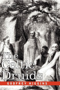 Title: The Celtic Druids, Author: Godfrey Higgins