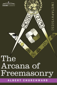 Title: The Arcana of Freemasonry, Author: Albert Churchward