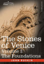 The Stones of Venice - Volume I: The Foundations