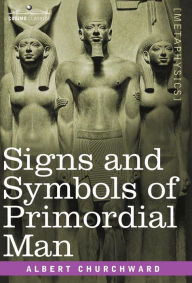Title: Signs and Symbols of Primordial Man, Author: Albert Churchward