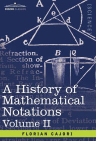Title: A History of Mathematical Notations: Vol. II, Author: Florian Cajori