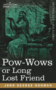 Title: POW-Wows or Long Lost Friend, Author: John George Hohman