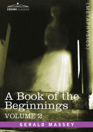 Title: A Book of the Beginnings, Vol.2, Author: Gerald Massey