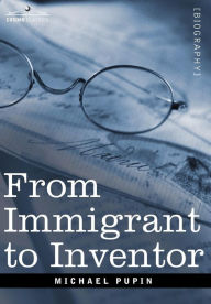 Title: From Immigrant to Inventor, Author: Michael Pupin