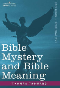 Title: Bible Mystery and Bible Meaning, Author: Thomas Troward