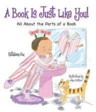 Title: A Book Is Just Like You!: All about the Parts of a Book, Author: Kathleen Fox