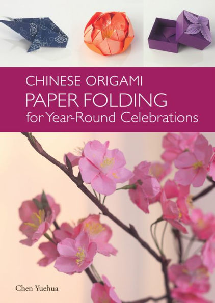 Chinese Origami: Paper Folding for Year-Round Celebrations