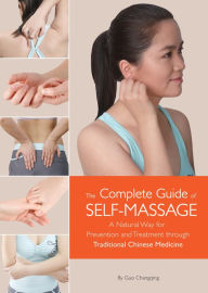 Title: Complete Guide of Self-Massage: A Natural Way for Prevention and Treatment through Traditional Chinese Medicine, Author: Changqing Guo