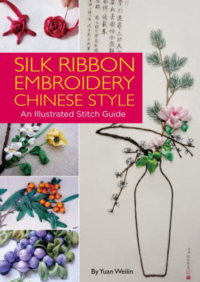 Silk Ribbon Embroidery Chinese Style An Illustrated Stitch Guidehardcover