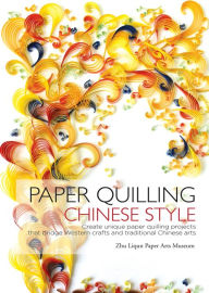Title: Paper Quilling Chinese Style, Author: Paper Arts Zhu Liqun