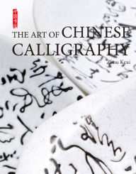 Title: Art of Chinese Calligraphy, Author: Kexi Zhou