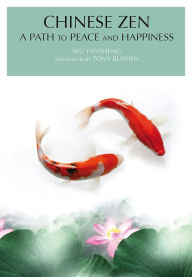 Title: Chinese Zen: A Path to Peace and Happiness, Author: Yansheng Wu