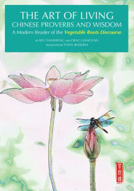 Title: Art of Living Chinese Proverbs and Wisdom: A Modern Reader of the 'Vegetable Roots Discourse', Author: Liangyan Ding