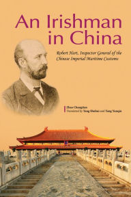 Title: An Irishman in China: Robert Hart, Inspector General of the Chinese Imperial Maritime Customs, Author: Zhao Changtian