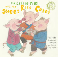 Title: Little Pigs and the Sweet Rice Cakes: A Story Told in English and Chinese, Author: Jian Li