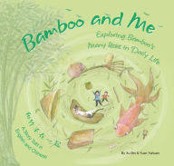 Title: Bamboo and Me: Exploring Bamboo's Many Uses in Daily Life; A Story Told in English and Chinese, Author: Bin Xu