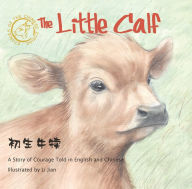 Title: Little Calf: A Story of Courage Told in English and Chinese, Author: Hu Dong