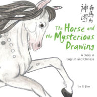 Title: Horse and the Mysterious Drawing: A Story in English and Chinese, Author: Jian Li