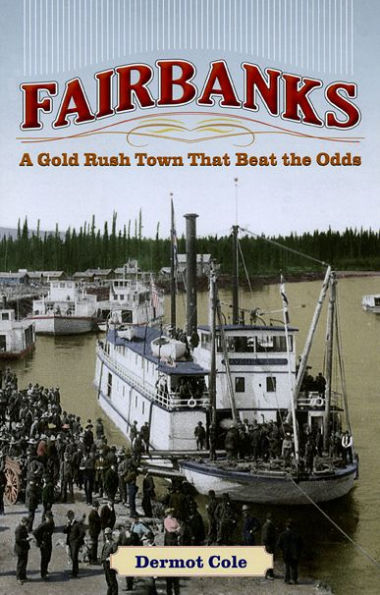 Fairbanks: A Gold Rush Town That Beat the Odds