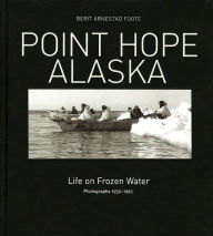 Title: Point Hope, Alaska: Life on Frozen Water / Edition 2, Author: Berit Arnestad Foote