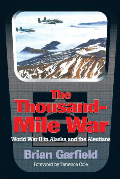 The Thousand-Mile War: World War II in Alaska and the Aleutians
