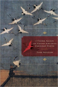 Title: I Think Again of Those Ancient Chinese Poets, Author: Tom Sexton