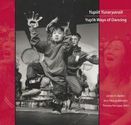 Title: Yupiit Yuraryarait: Yup'ik Ways of Dancing, Author: Ann Fienup-Riordan