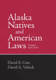 Title: Alaska Natives and American Laws: Third Edition, Author: David S. Case