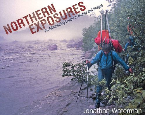 Northern Exposures: An Adventuring Career Stories and Images