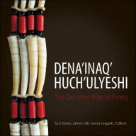 Title: Dena'inaq' Huch'ulyeshi: The Dena'ina Way of Living, Author: Suzi Jones