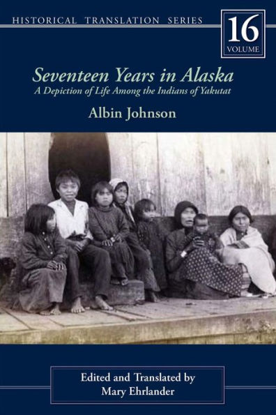 Seventeen Years in Alaska: A Depiction of Life Among the Indians of Yakutat