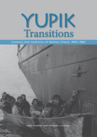 Title: Yupik Transitions: Change and Survival at Bering Strait, 1900-1960, Author: Igor Krupnik