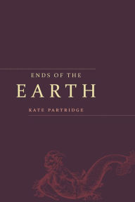 Title: Ends of the Earth: Poems, Author: Kate Partridge