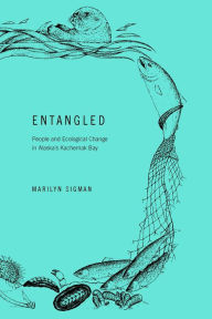 Title: Entangled: People and Ecological Change in Alaska's Kachemak Bay, Author: Marilyn Sigman