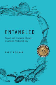 Title: Entangled: People and Ecological Change in Alaska's Kachemak Bay, Author: Marilyn Sigman