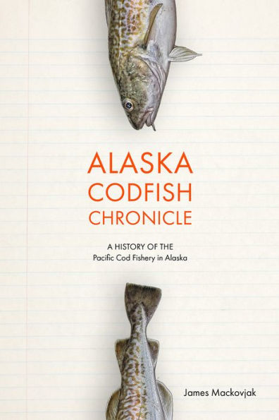 Alaska Codfish Chronicle: A History of the Pacific Cod Fishery