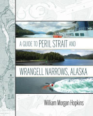 Title: A Guide to Peril Strait and Wrangell Narrows, Alaska, Author: William Morgan Hopkins