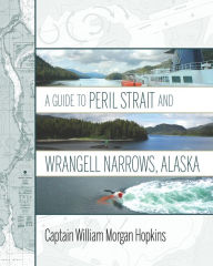 Title: A Guide to Peril Strait and Wrangell Narrows, Alaska, Author: William Morgan Hopkins