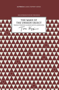 Title: The Wake of the Unseen Object: Travels through Alaska's Native Landscapes, Author: Tom Kizzia