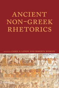 Title: Ancient Non-Greek Rhetorics, Author: Carol S Lipson
