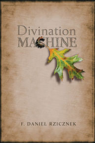 Title: Divination Machine, Author: F. Daniel Rzicznek