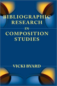 Title: Bibliographic Research in Composition Studies, Author: Vicki Byard