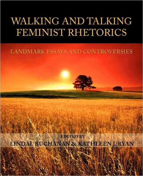 Walking and Talking Feminist Rhetorics: Landmark Essays and Controversies